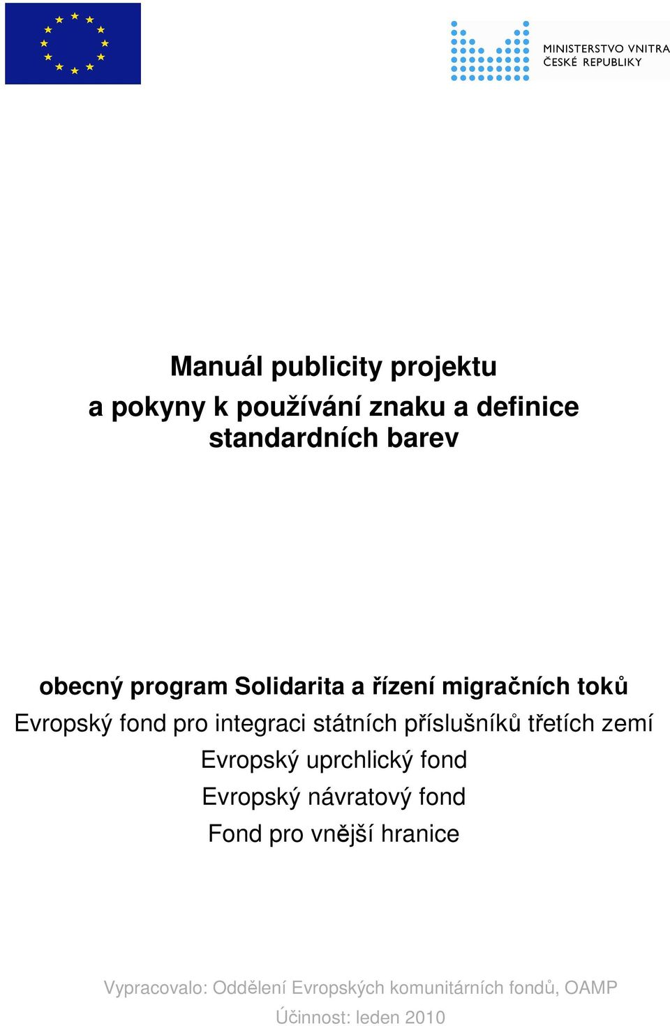 státních příslušníků třetích zemí Evropský uprchlický fond Evropský návratový fond