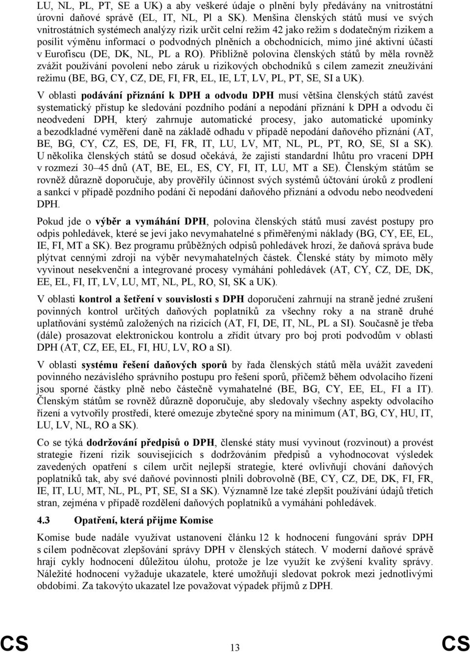 jiné aktivní účastí v Eurofiscu (DE, DK, NL, PL a RO).