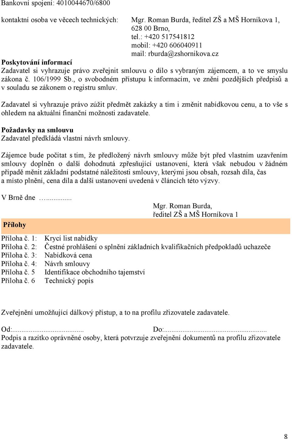 106/1999 Sb., o svobodném přístupu k informacím, ve znění pozdějších předpisů a v souladu se zákonem o registru smluv.