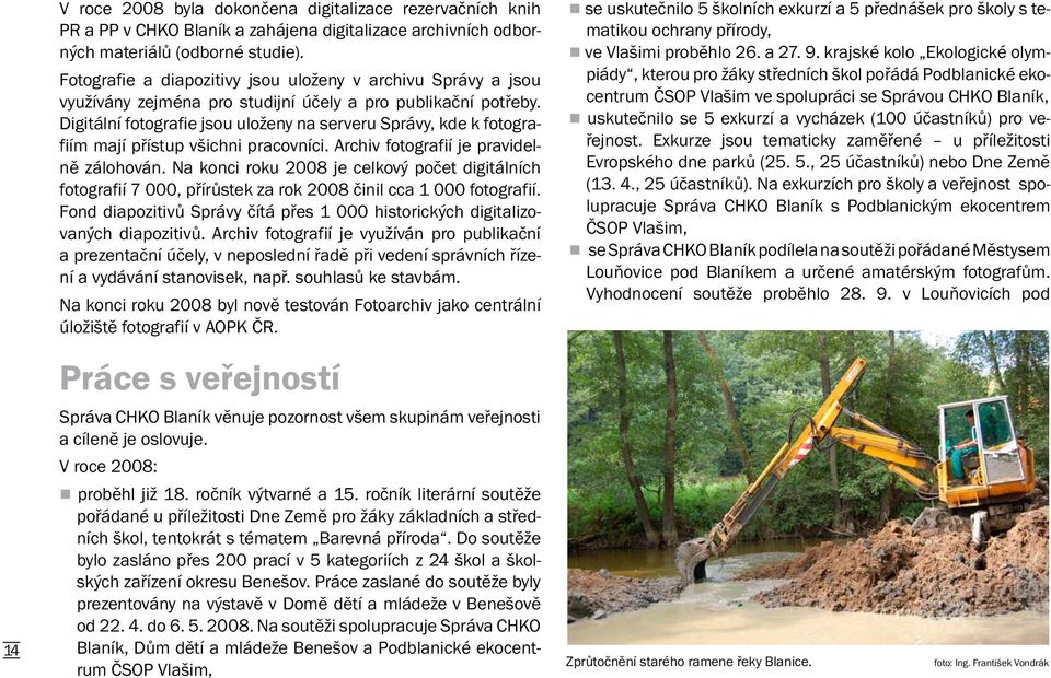 Digitální fotografie jsou uloženy na serveru Správy, kde k fotografiím mají přístup všichni pracovníci. Archiv fotografií je pravidelně zálohován.