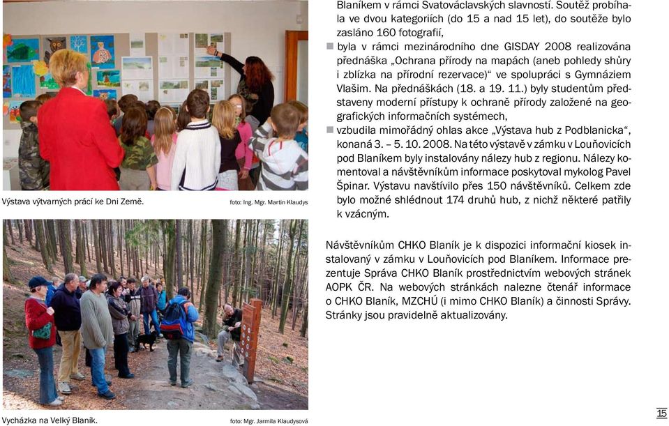pohledy shůry i zblízka na přírodní rezervace) ve spolupráci s Gymnáziem Vlašim. Na přednáškách (18. a 19. 11.