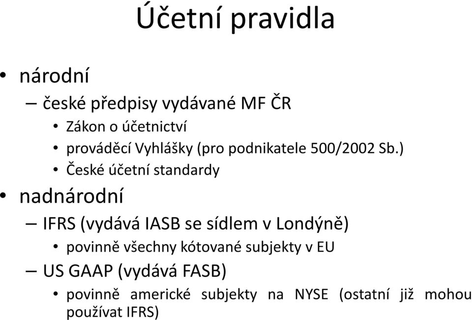 ) České účetní standardy nadnárodní IFRS(vydáváIASBsesídlemvLondýně) povinně