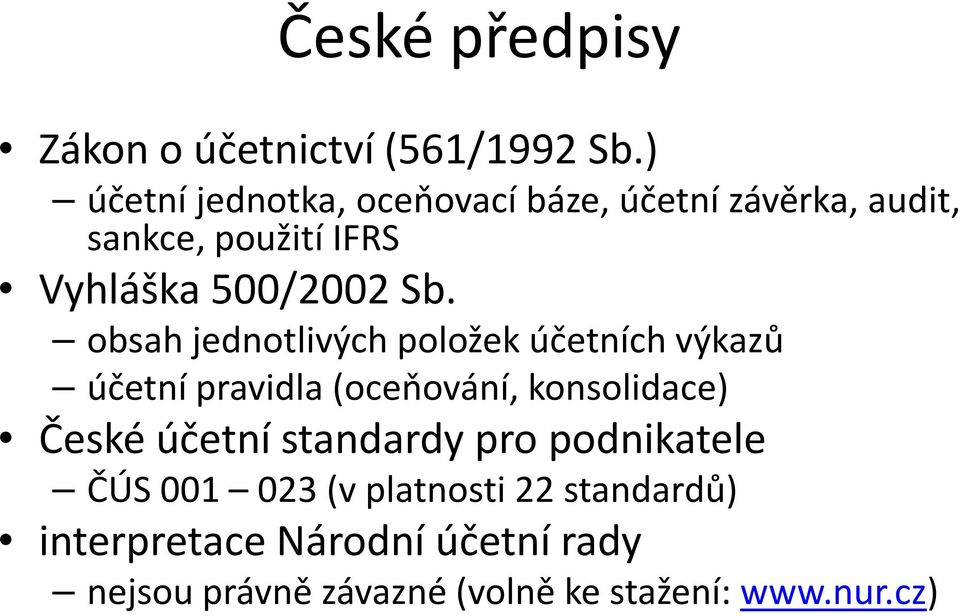 Sb. obsah jednotlivých položek účetních výkazů účetní pravidla(oceňování, konsolidace) České