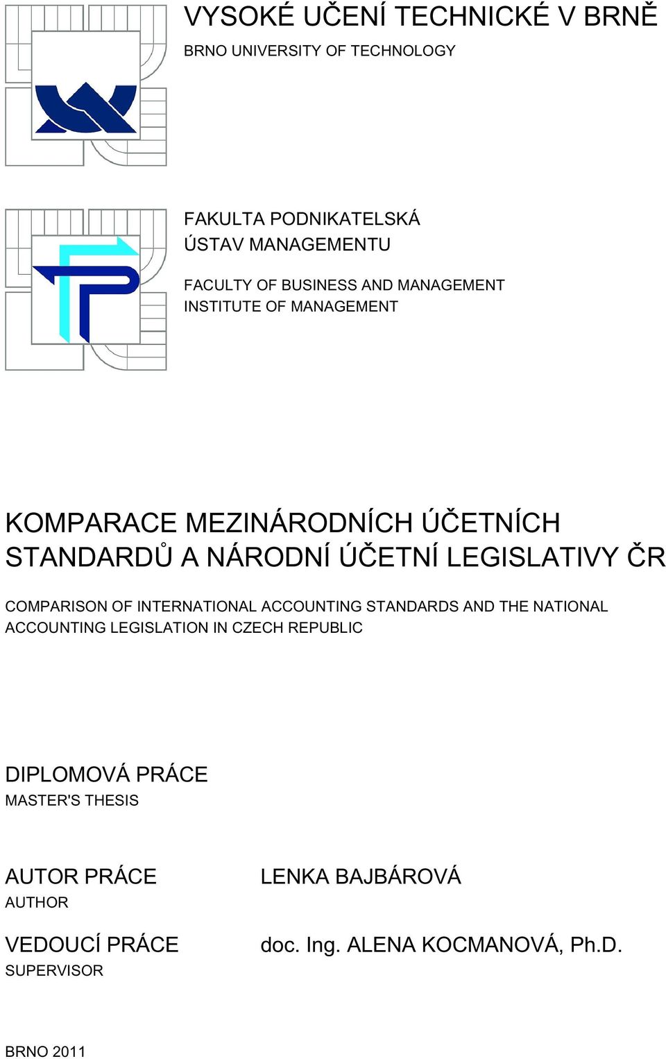 LEGISLATIVY ČR COMPARISON OF INTERNATIONAL ACCOUNTING STANDARDS AND THE NATIONAL ACCOUNTING LEGISLATION IN CZECH