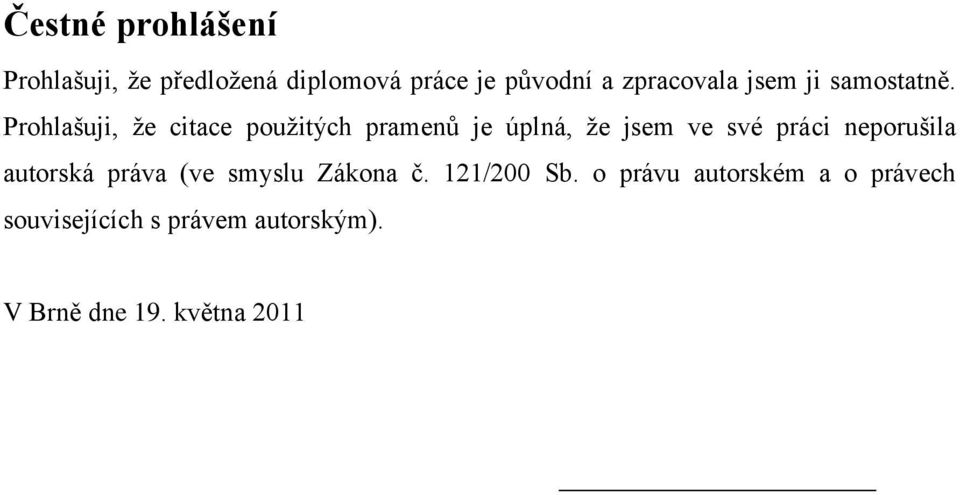 Prohlašuji, ţe citace pouţitých pramenů je úplná, ţe jsem ve své práci neporušila