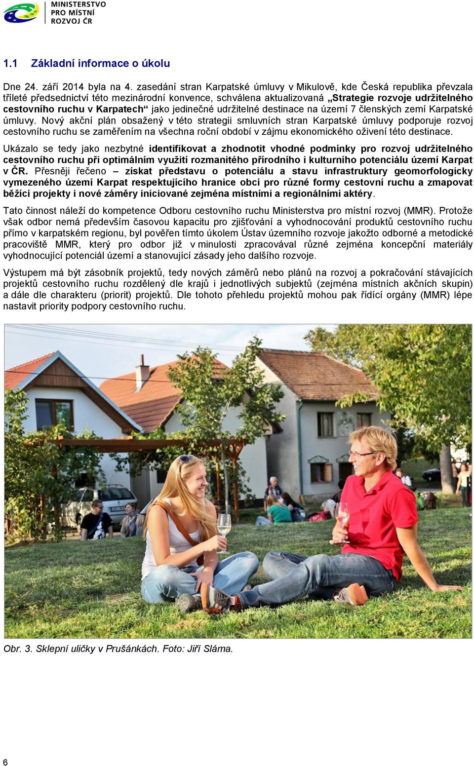 Karpatech jako jedinečné udržitelné destinace na území 7 členských zemí Karpatské úmluvy.