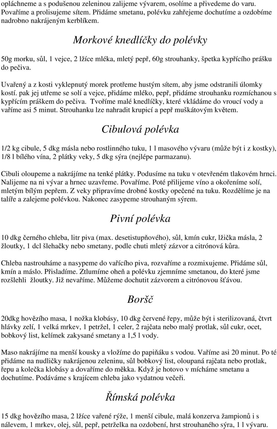 Uvařený a z kosti vyklepnutý morek protřeme hustým sítem, aby jsme odstranili úlomky kostí.