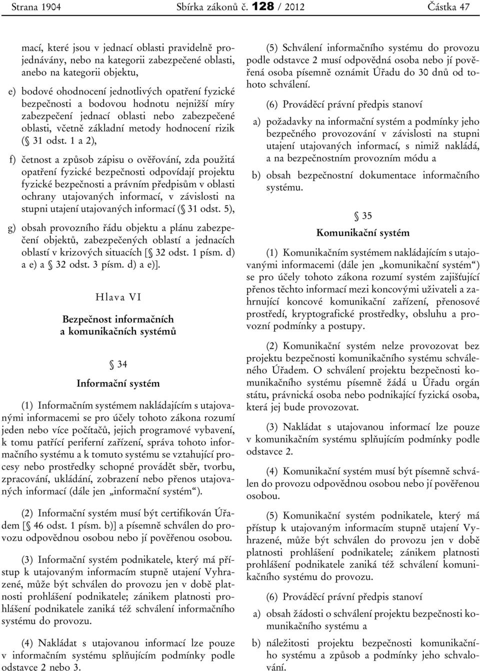 bezpečnosti a bodovou hodnotu nejnižší míry zabezpečení jednací oblasti nebo zabezpečené oblasti, včetně základní metody hodnocení rizik ( 31 odst.