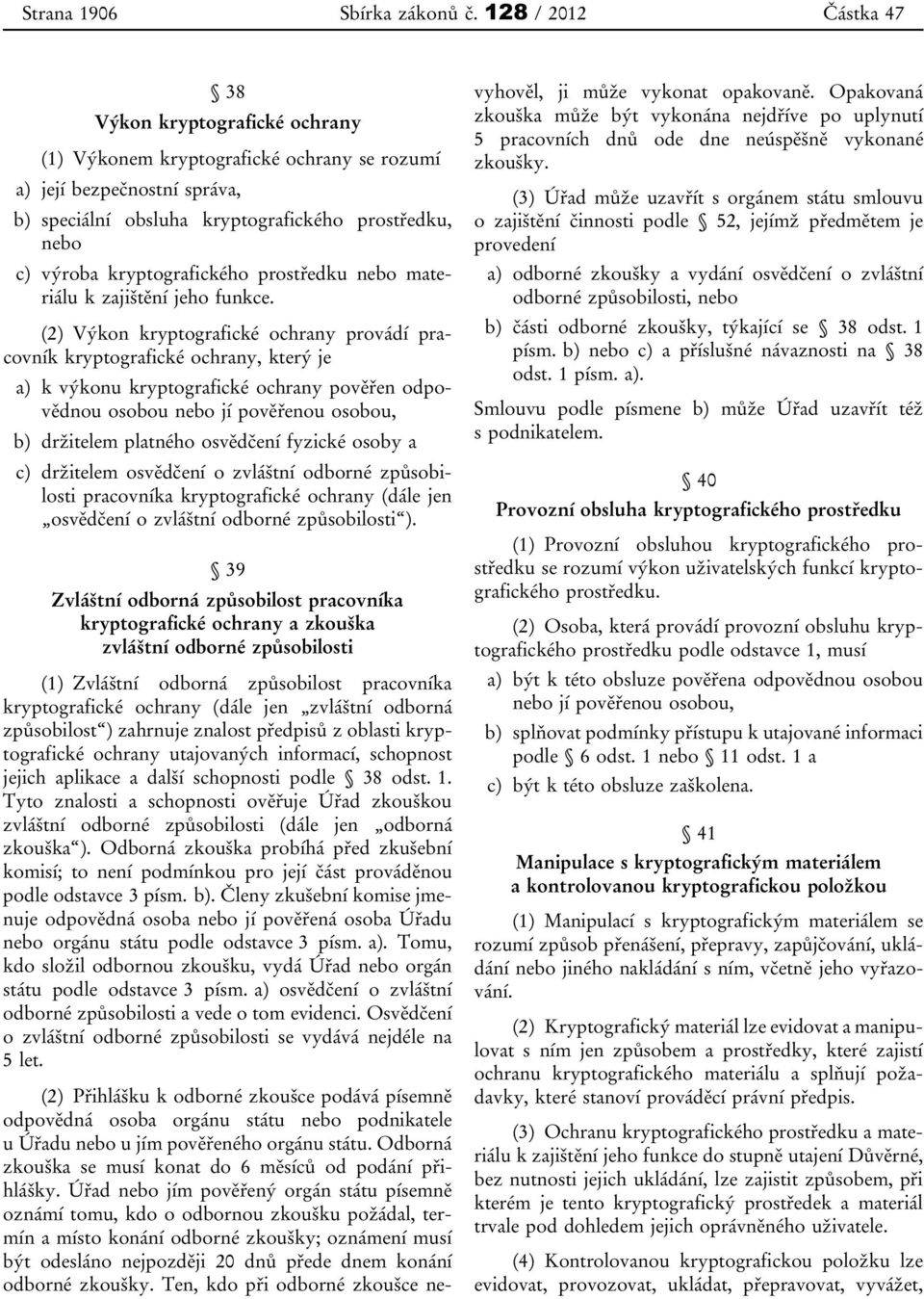 kryptografického prostředku nebo materiálu k zajištění jeho funkce.