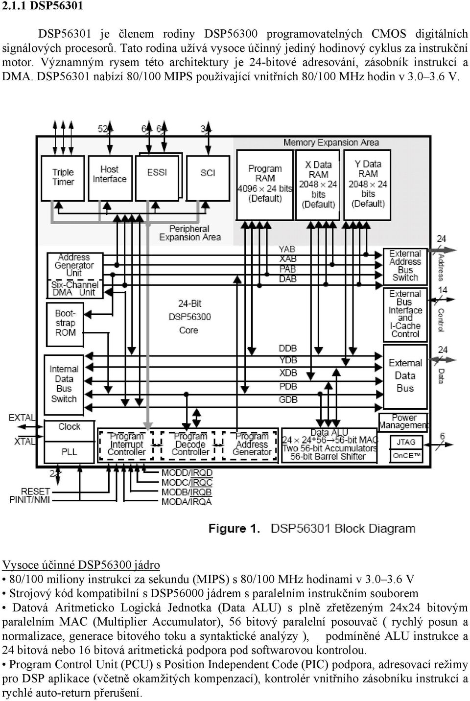 Vysoce účinné DSP56300 jádro 80/100 miliony instrukcí za sekundu (MIPS) s 80/100 MHz hodinami v 3.0 3.