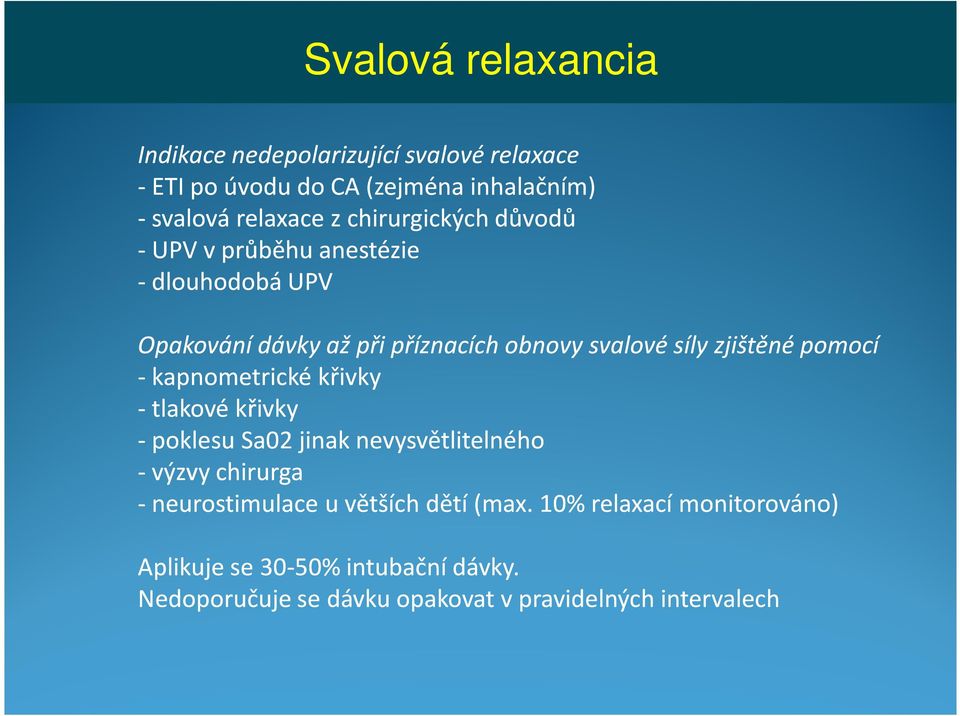 pomocí - kapnometrické křivky - tlakové křivky - poklesu Sa02 jinak nevysvětlitelného - výzvy chirurga - neurostimulace u