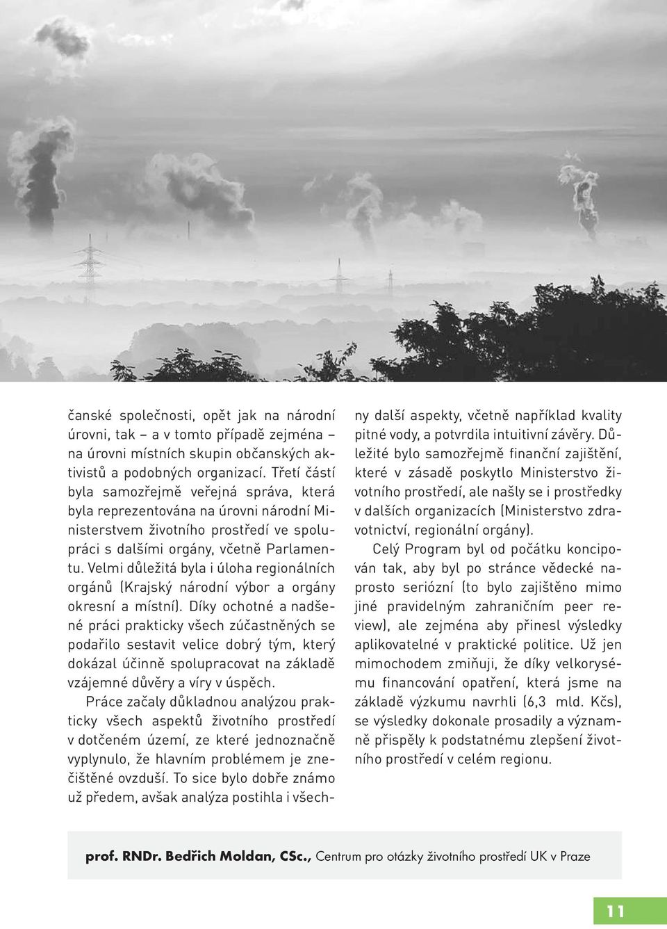 Velmi důležitá byla i úloha regionálních orgánů (Krajský národní výbor a orgány okresní a místní).
