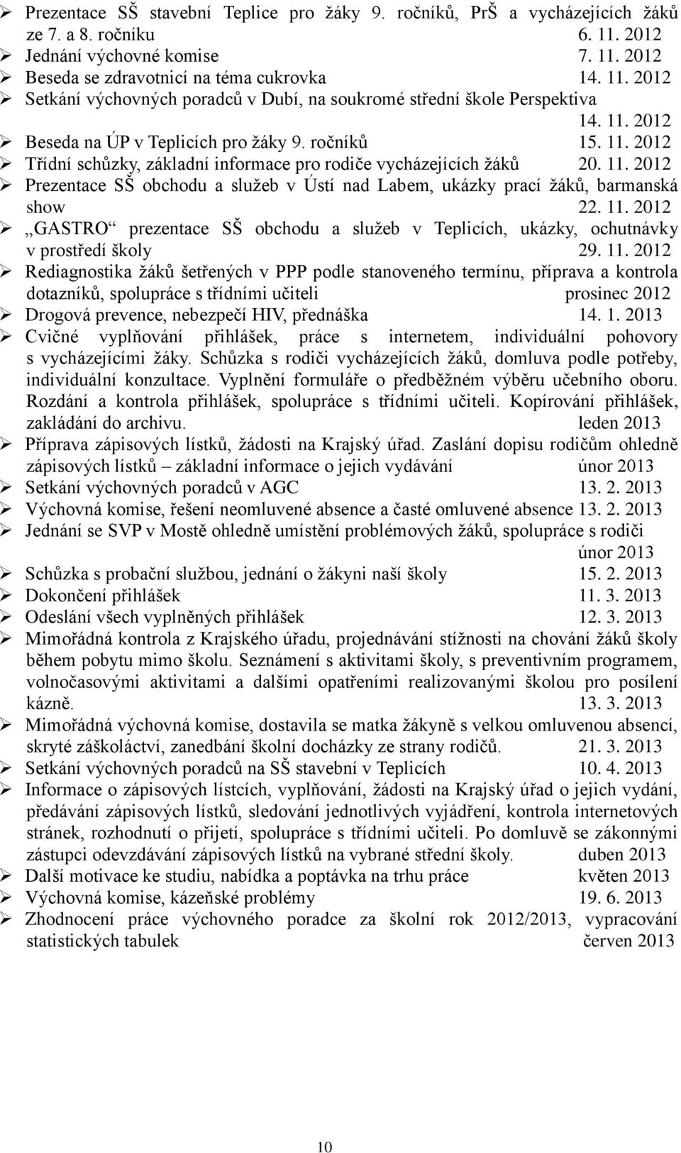 11. 2012 GASTRO prezentace SŠ obchodu a služeb v Teplicích, ukázky, ochutnávky v prostředí školy 29. 11.