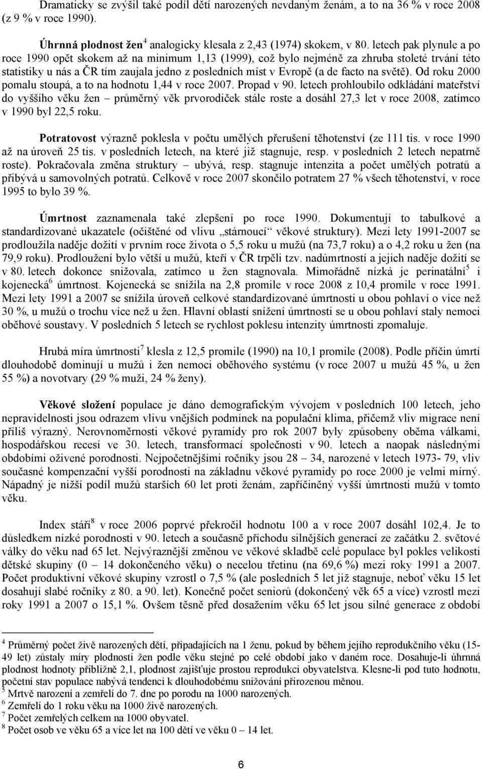 na světě). Od roku 2000 pomalu stoupá, a to na hodnotu 1,44 v roce. Propad v 90.