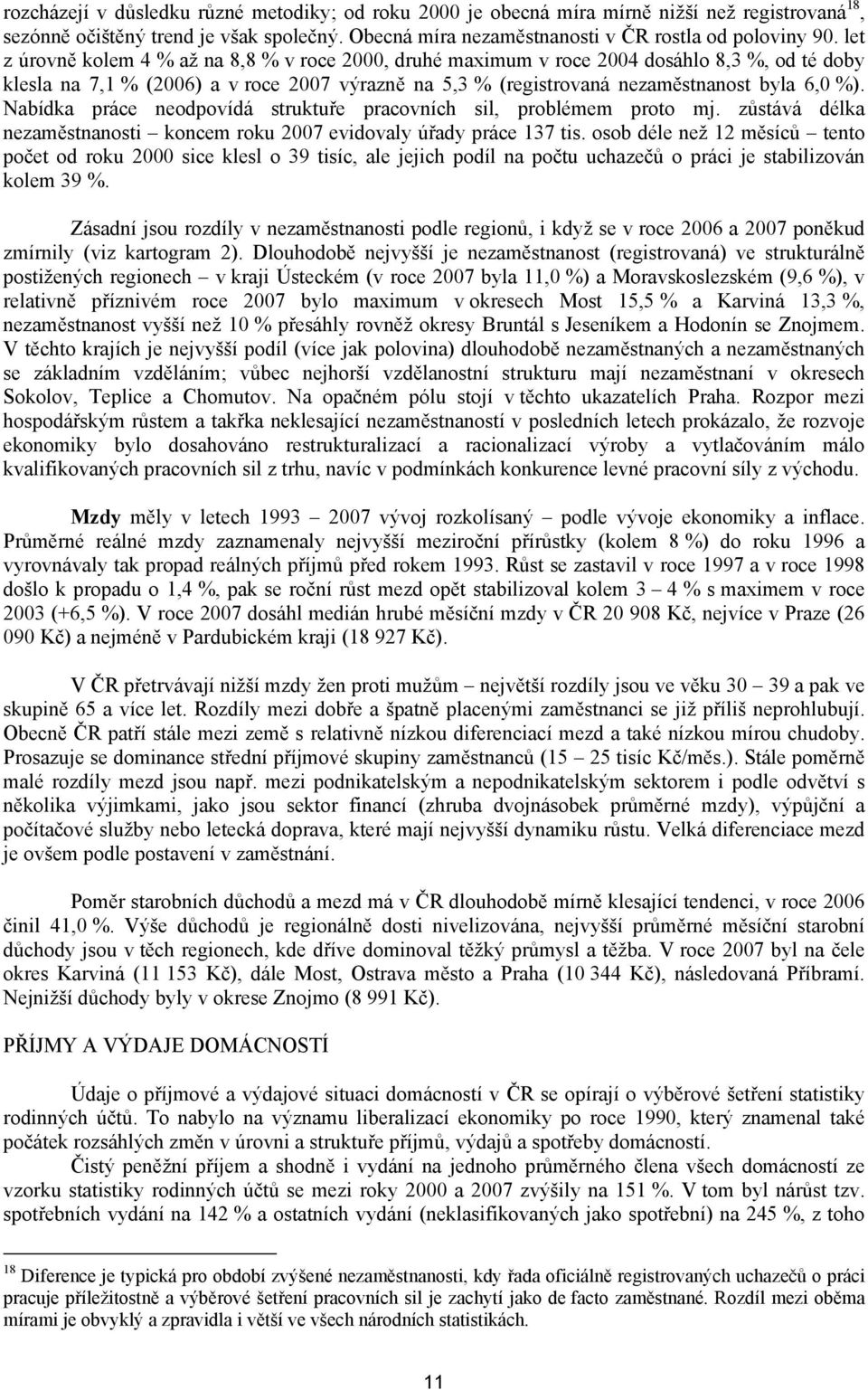 Nabídka práce neodpovídá struktuře pracovních sil, problémem proto mj. zůstává délka nezaměstnanosti koncem roku evidovaly úřady práce 137 tis.