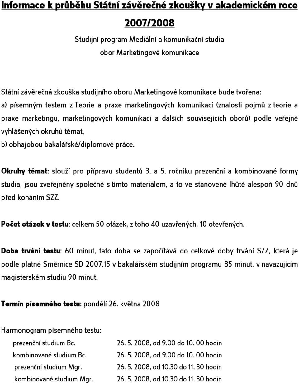 oborů) podle veřejně vyhlášených okruhů témat, b) obhajobou bakalářské/diplomové práce. Okruhy témat: slouží pro přípravu studentů 3. a 5.