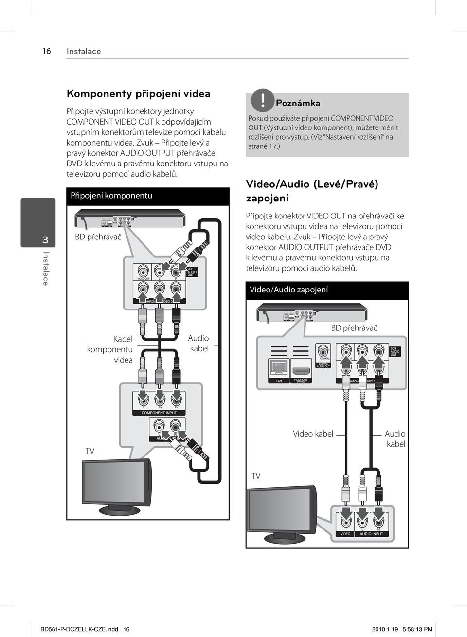 Připojení komponentu BD přehrávač Pokud používáte připojení COMPONENT VIDEO OUT (Výstupní video komponent), můžete měnit rozlišení pro výstup. (Viz Nastavení rozlišení na straně 17.