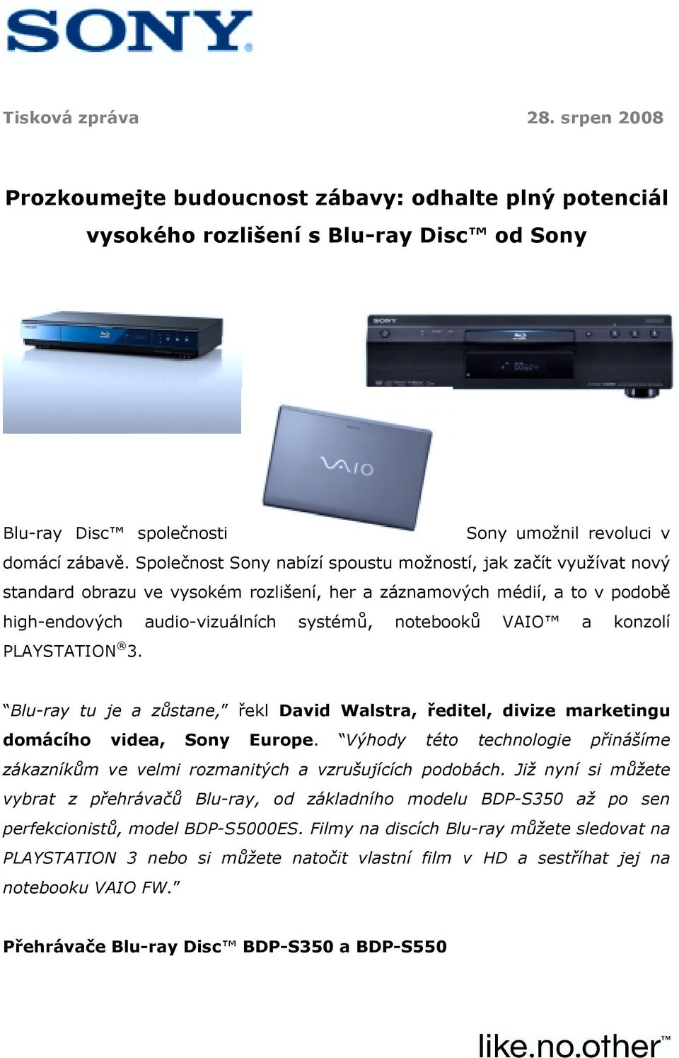 konzolí PLAYSTATION 3. Blu-ray tu je a zůstane, řekl David Walstra, ředitel, divize marketingu domácího videa, Sony Europe.