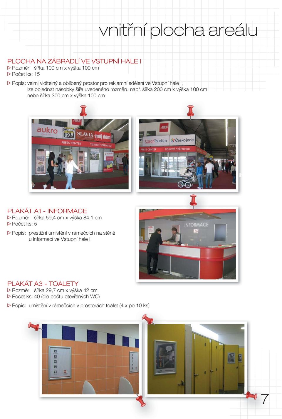 šířka 200 cm x výška 100 cm nebo šířka 300 cm x výška 100 cm /VNITŘNÍ PLOCHA AREÁLU/ ZÁBRADLÍ INFORMACE TOALETY PLAKÁT A1 - INFORMACE Rozměr: šířka 59,4 cm x výška