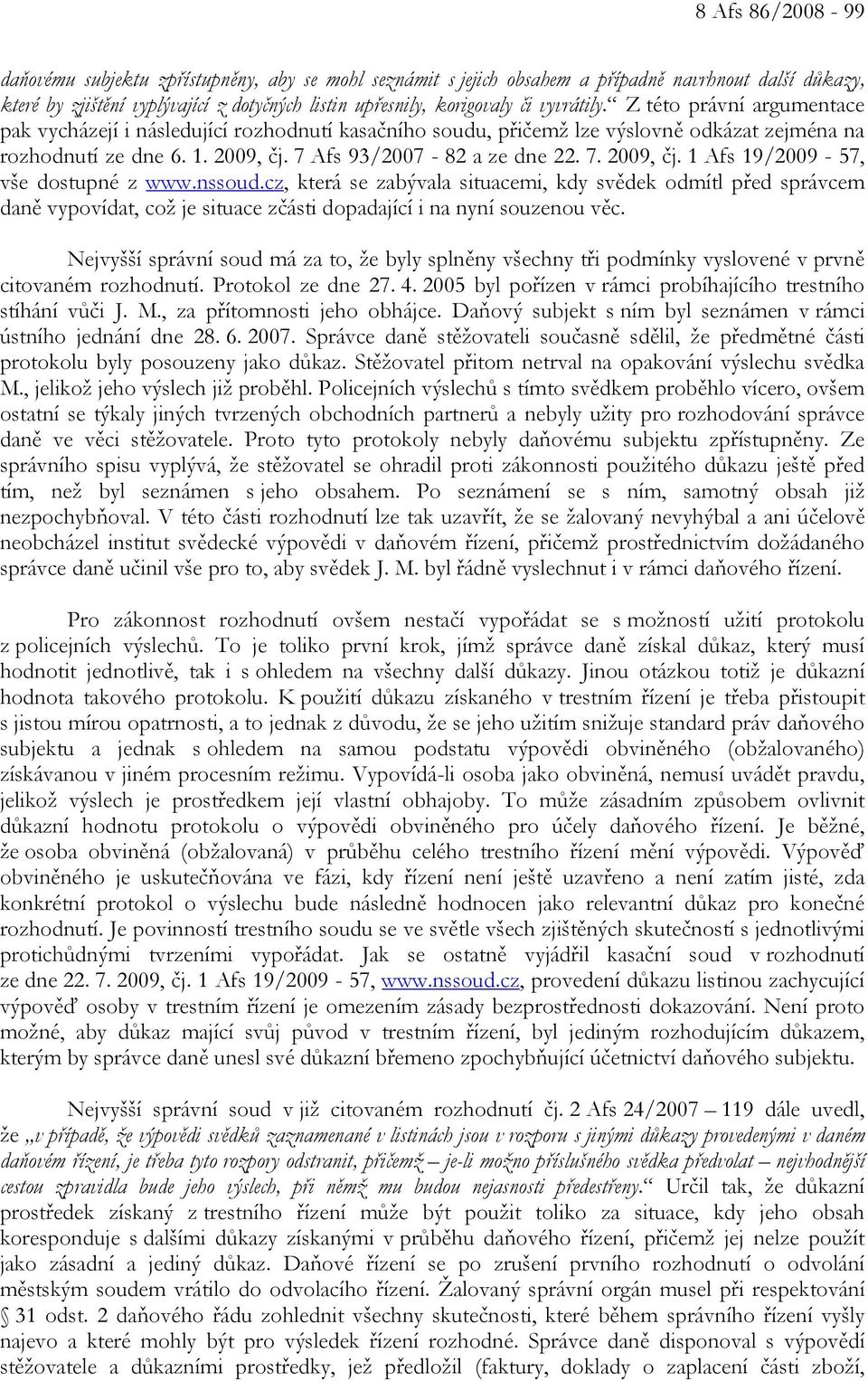 7 Afs 93/2007-82 a ze dne 22. 7. 2009, čj. 1 Afs 19/2009-57, vše dostupné z www.nssoud.