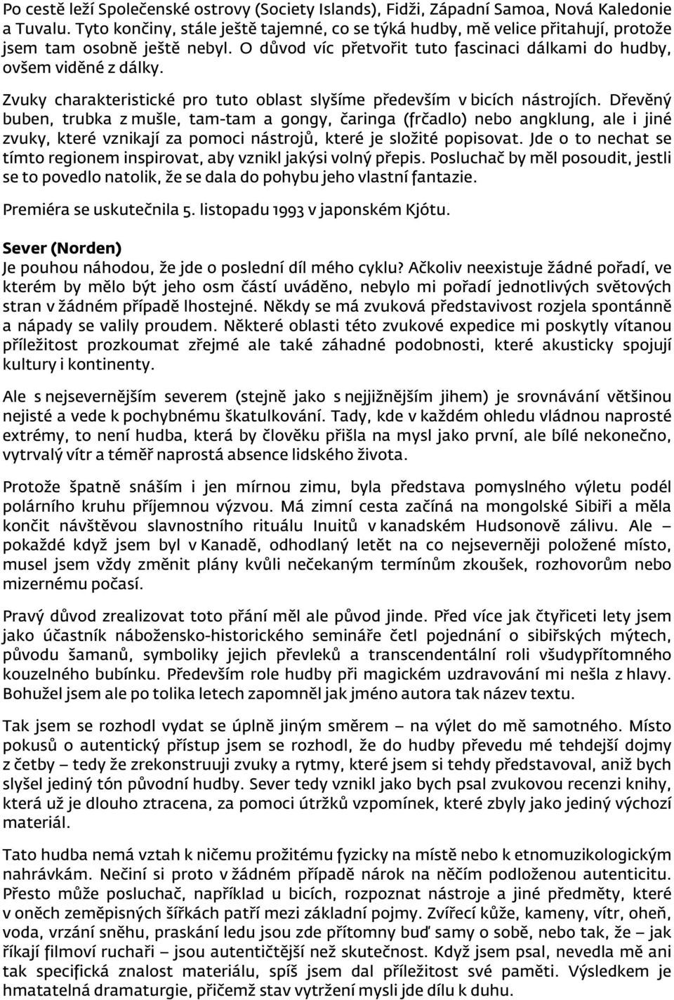Zvuky charakteristické pro tuto oblast slyšíme především v bicích nástrojích.