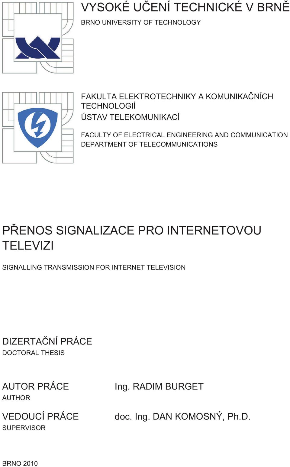 TELECOMMUNICATIONS PŘENOS SIGNALIZACE PRO INTERNETOVOU TELEVIZI SIGNALLING TRANSMISSION FOR INTERNET