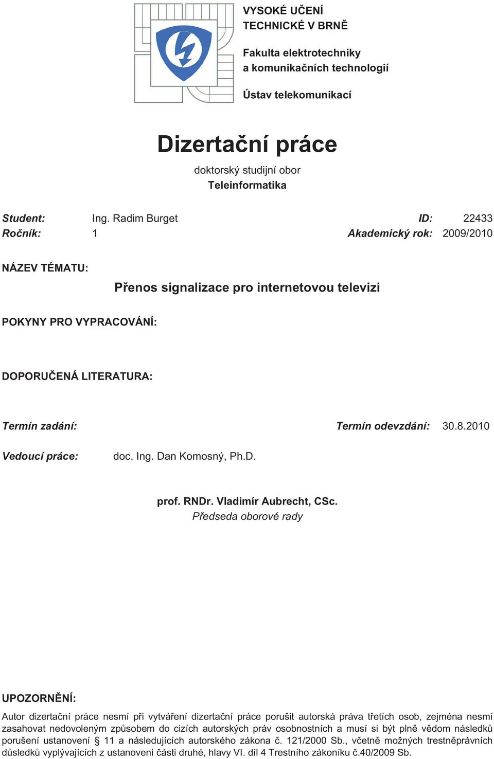 30.8.2010 Vedoucí práce: doc. Ing. Dan Komosný, Ph.D. prof. RNDr. Vladimír Aubrecht, CSc.