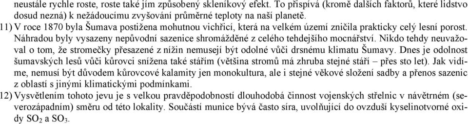 Nikdo tehdy neuvažoval o tom, že stromečky přesazené z nížin nemusejí být odolné vůči drsnému klimatu Šumavy.