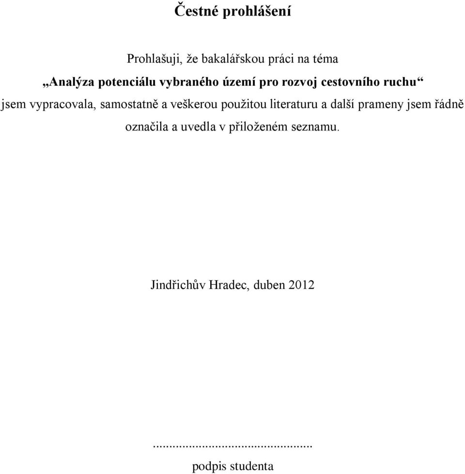 samostatně a veškerou pouţitou literaturu a další prameny jsem řádně