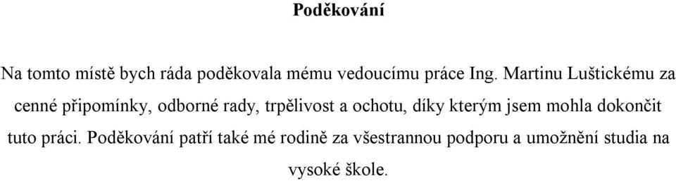 a ochotu, díky kterým jsem mohla dokončit tuto práci.