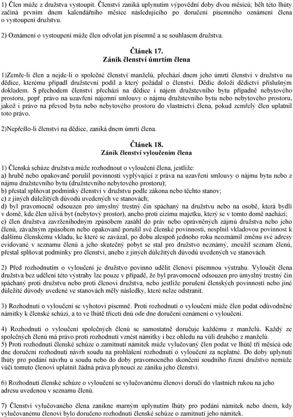 2) Oznámení o vystoupení může člen odvolat jen písemně a se souhlasem družstva. Článek 17.