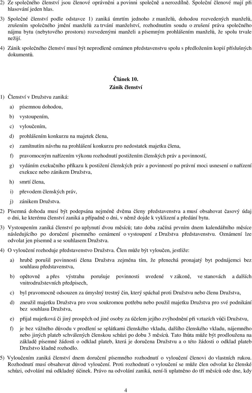 společného nájmu bytu (nebytového prostoru) rozvedenými manželi a písemným prohlášením manželů, že spolu trvale nežijí.