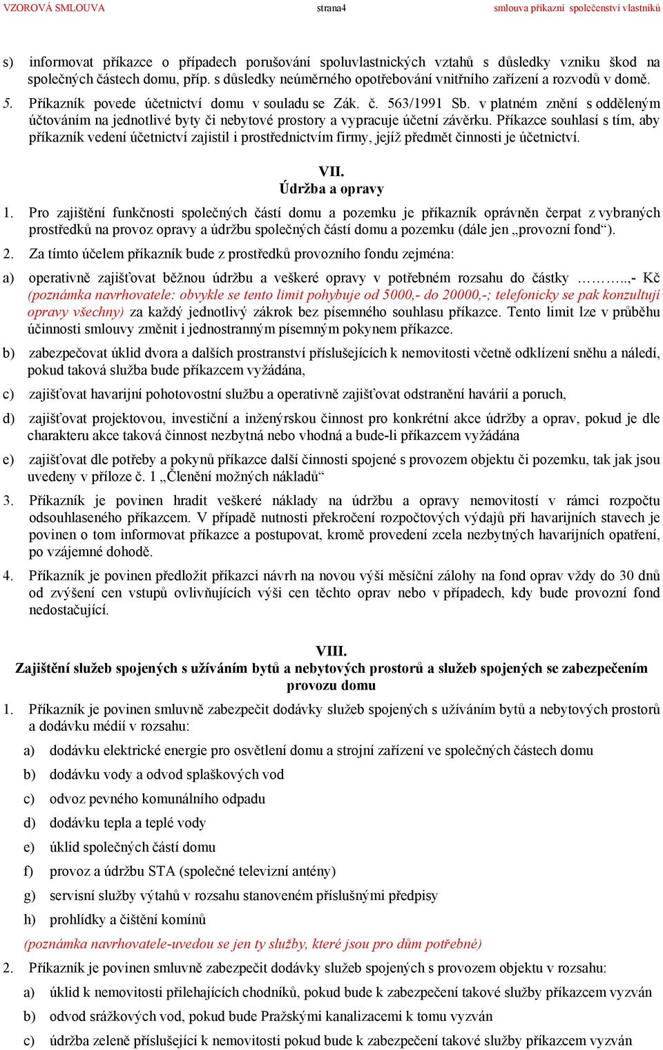 v platném znění s odděleným účtováním na jednotlivé byty či nebytové prostory a vypracuje účetní závěrku.