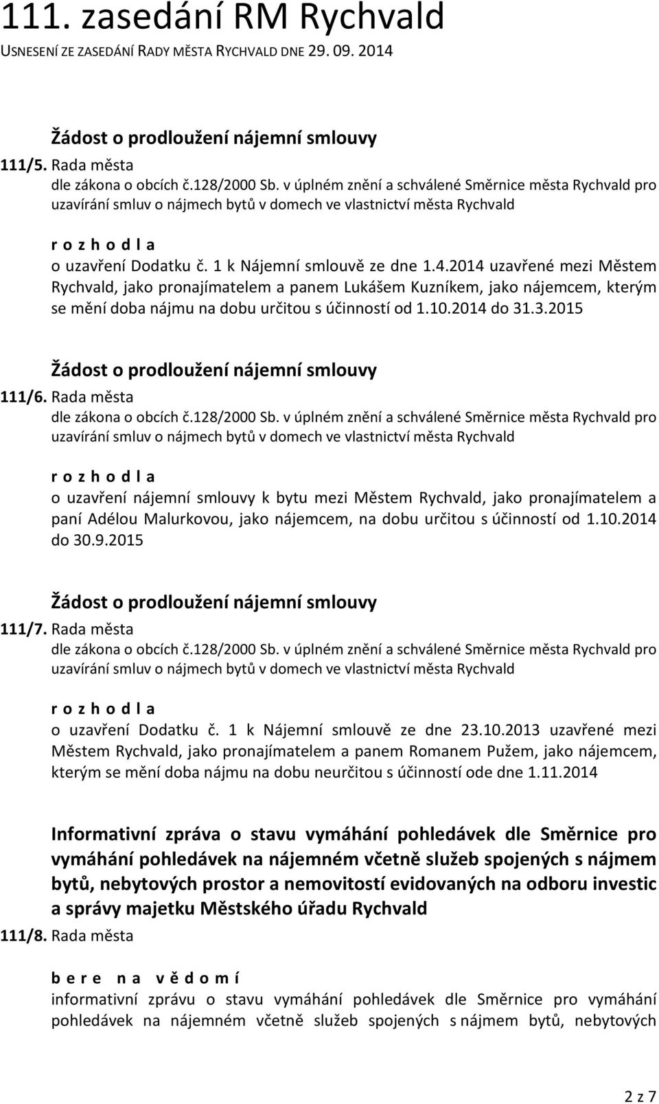 Rada města o uzavření nájemní smlouvy k bytu mezi Městem Rychvald, jako pronajímatelem a paní Adélou Malurkovou, jako nájemcem, na dobu určitou s účinností od 1.10.2014 do 30.9.2015 111/7.
