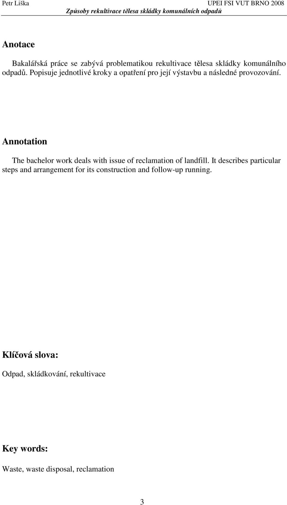 Annotation The bachelor work deals with issue of reclamation of landfill.