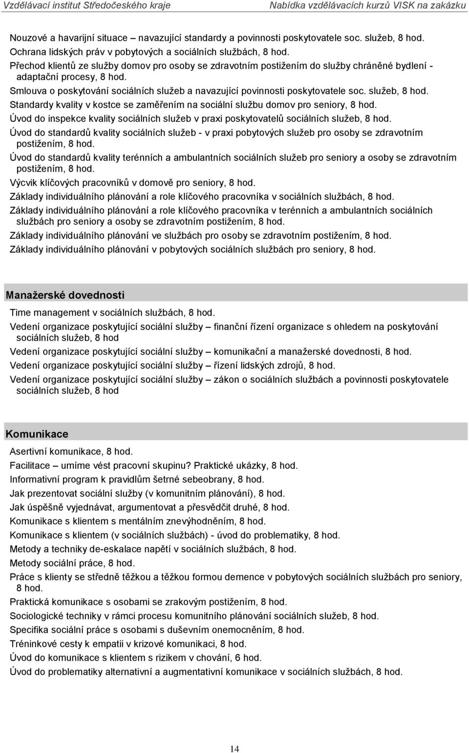 Smlouva o poskytování sociálních služeb a navazující povinnosti poskytovatele soc. služeb, 8 hod. Standardy kvality v kostce se zaměřením na sociální službu domov pro seniory, 8 hod.