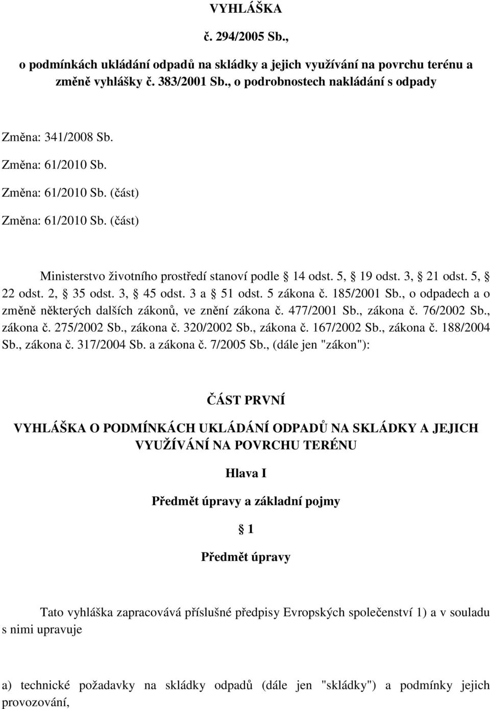 5 zákona č. 185/2001 Sb., o odpadech a o změně některých dalších zákonů, ve znění zákona č. 477/2001 Sb., zákona č. 76/2002 Sb., zákona č. 275/2002 Sb., zákona č. 320/2002 Sb., zákona č. 167/2002 Sb.