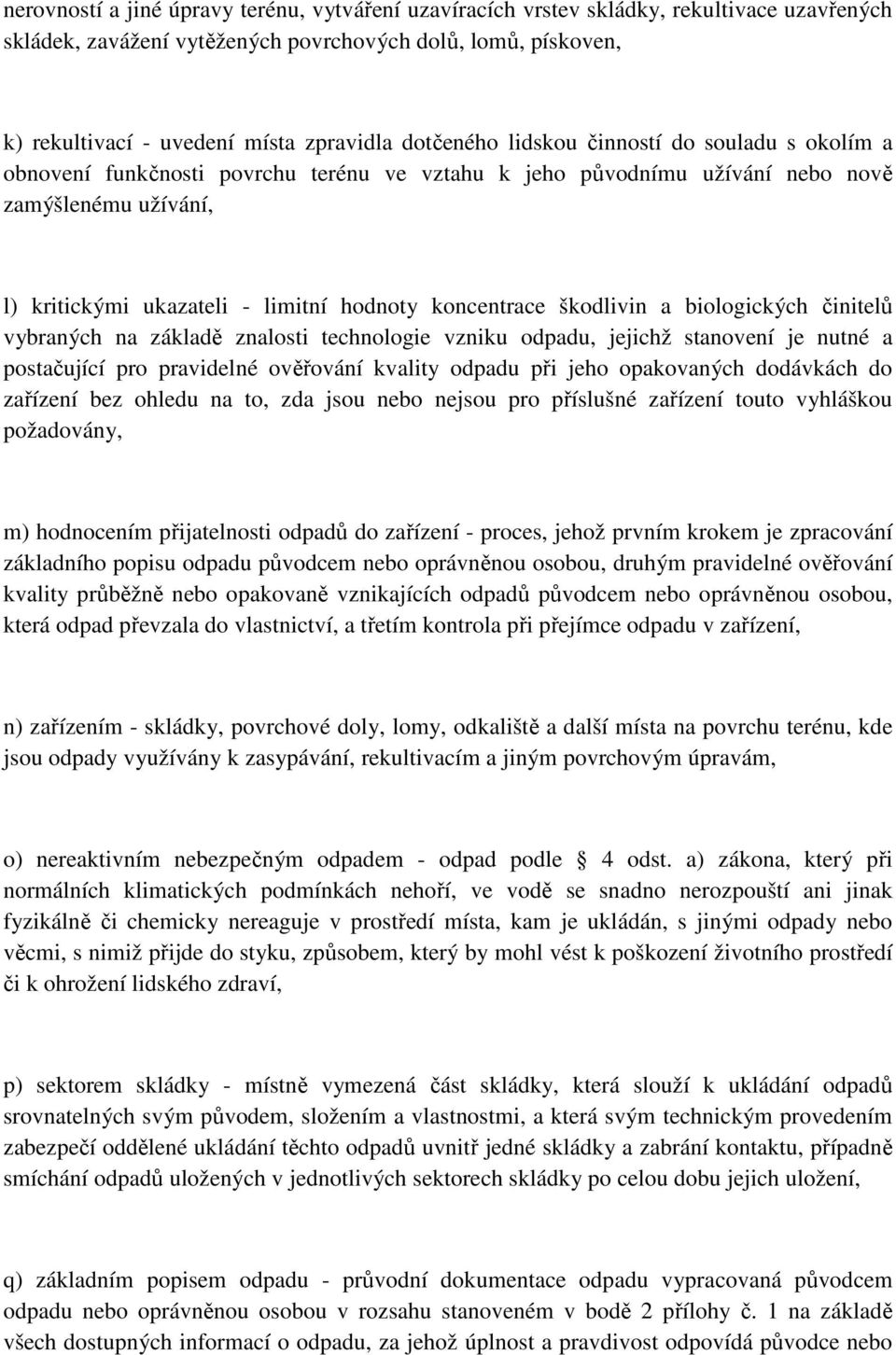 koncentrace škodlivin a biologických činitelů vybraných na základě znalosti technologie vzniku odpadu, jejichž stanovení je nutné a postačující pro pravidelné ověřování kvality odpadu při jeho