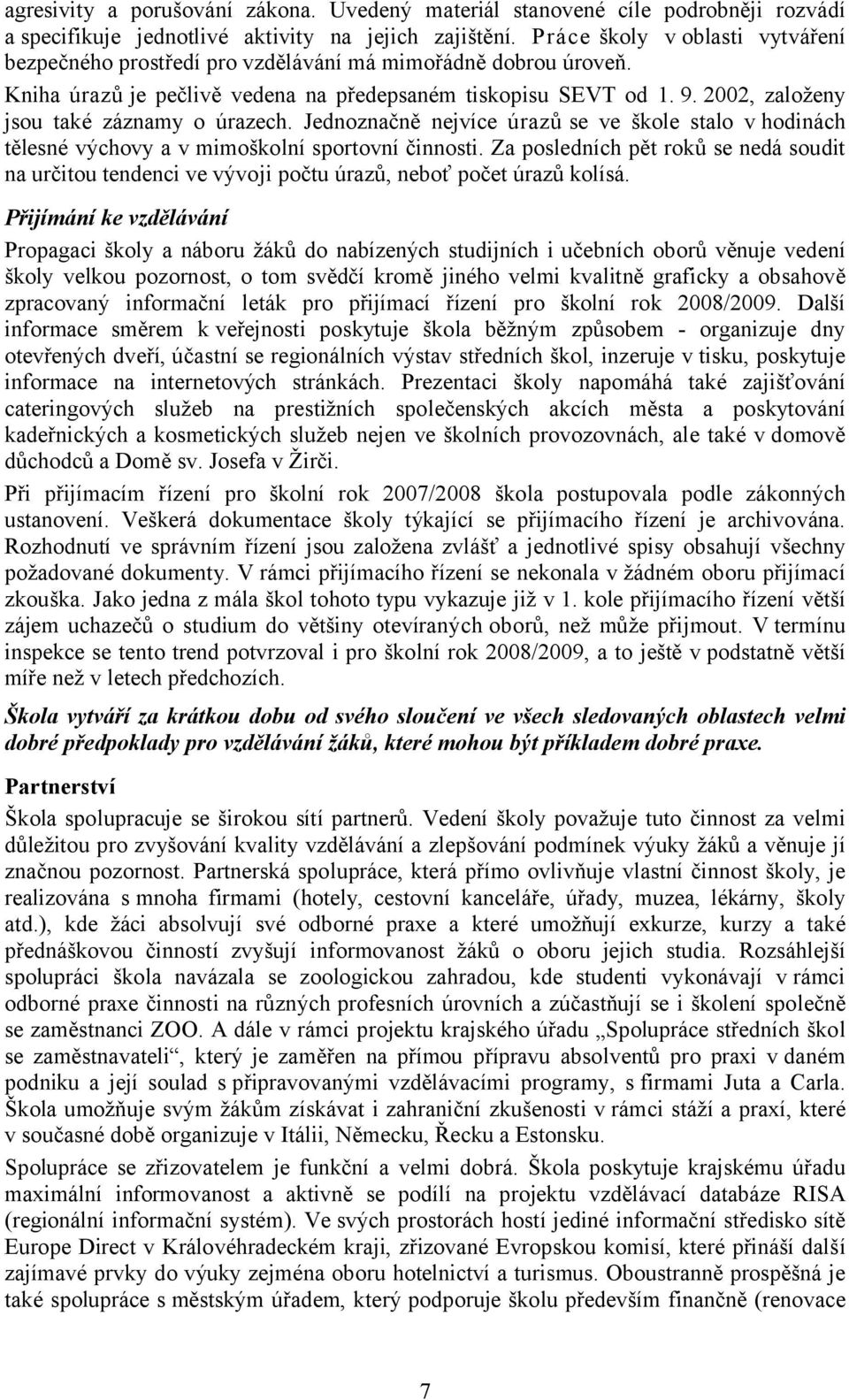 2002, založeny jsou také záznamy o úrazech. Jednoznačně nejvíce úrazů se ve škole stalo v hodinách tělesné výchovy a v mimoškolní sportovní činnosti.