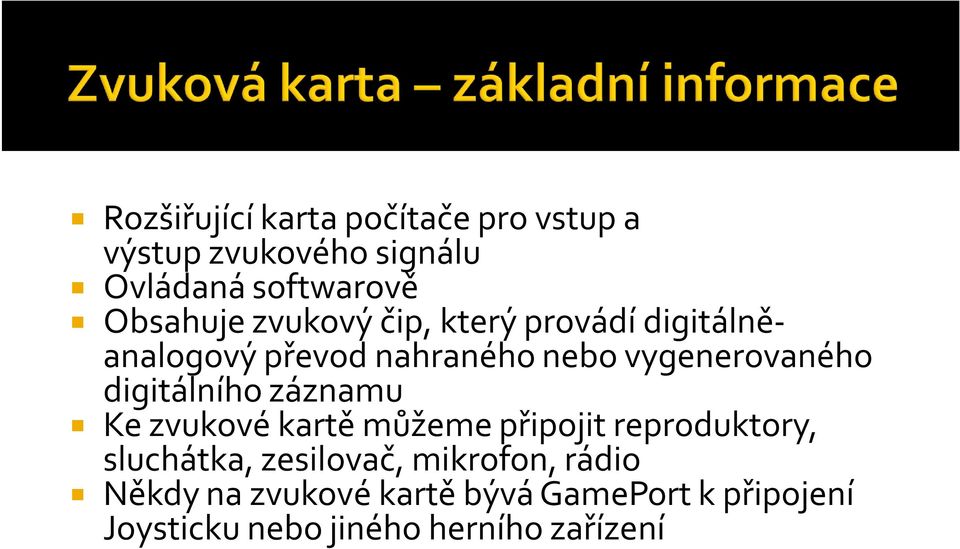 digitálního záznamu Ke zvukové kartě můžeme připojit reproduktory, sluchátka, zesilovač,