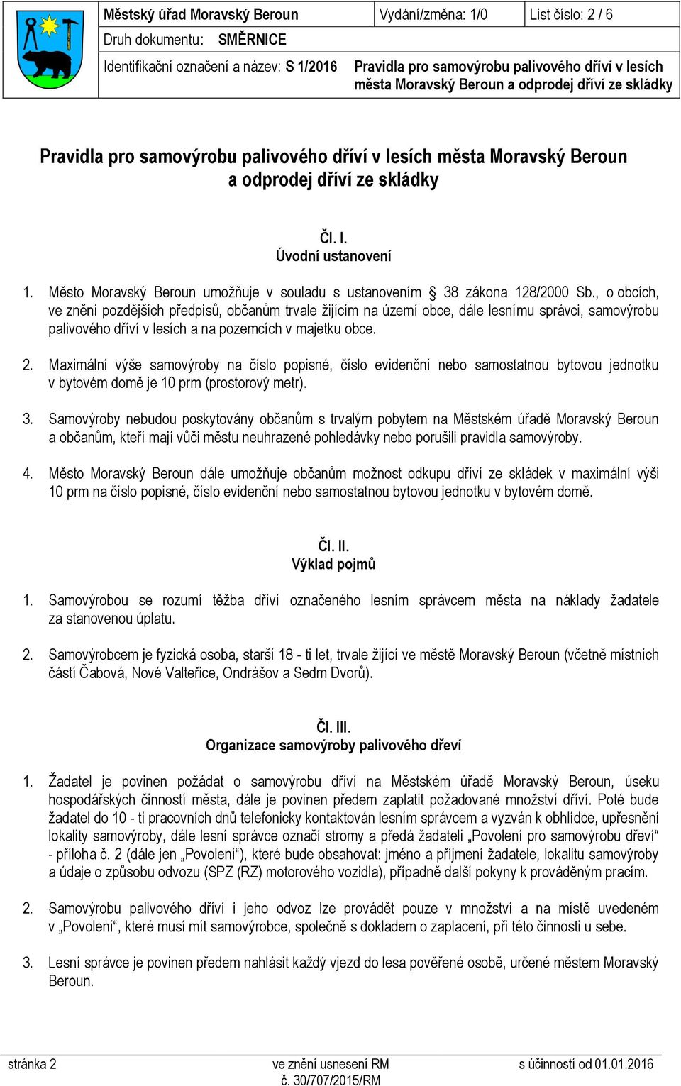, o obcích, ve znění pozdějších předpisů, občanům trvale žijícím na území obce, dále lesnímu správci, samovýrobu palivového dříví v lesích a na pozemcích v majetku obce. 2.