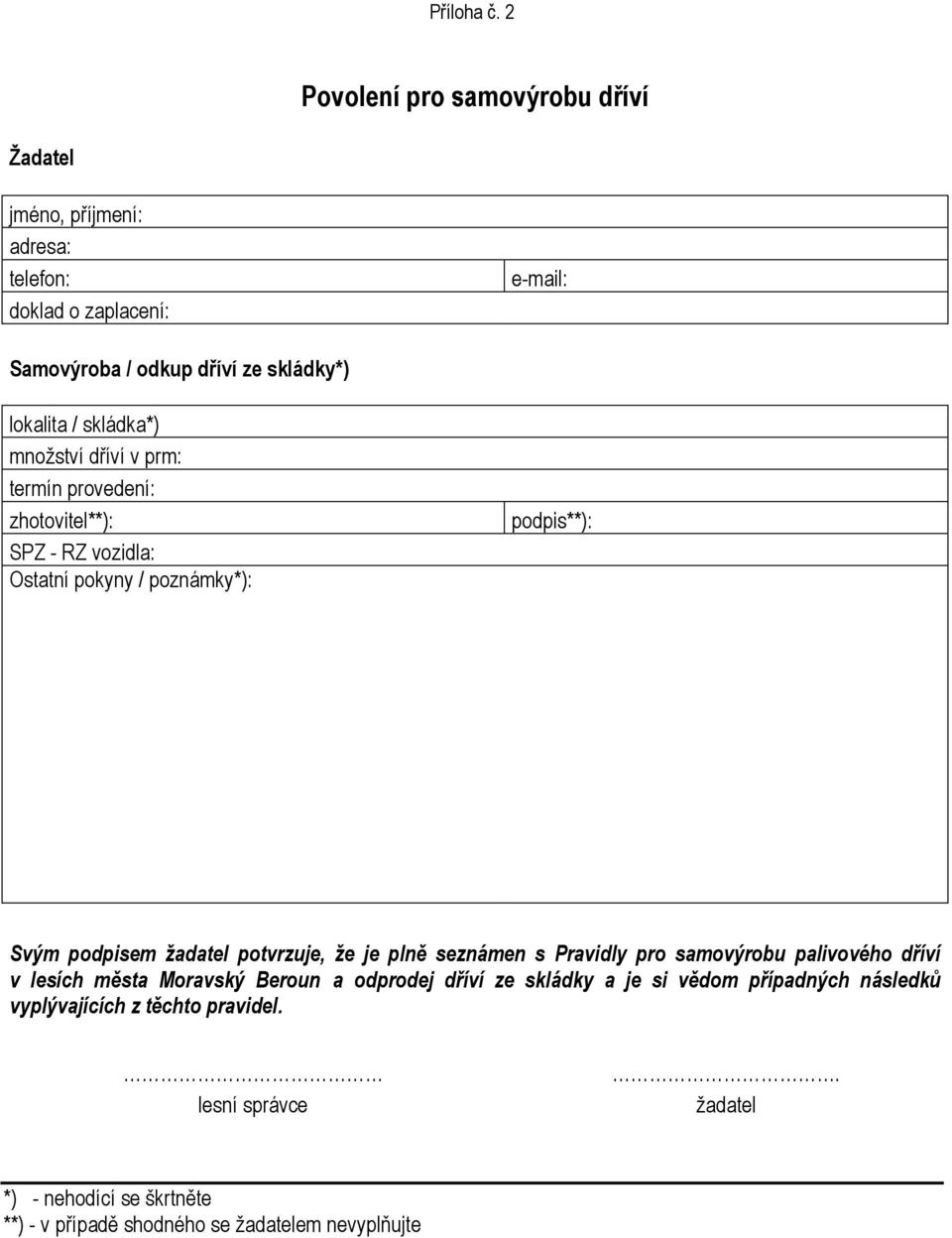 skládky*) lokalita / skládka*) množství dříví v prm: termín provedení: zhotovitel**): SPZ - RZ vozidla: Ostatní pokyny / poznámky*):