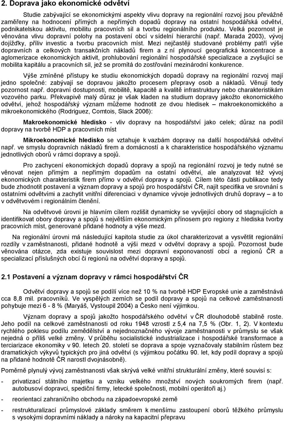 Marada 2003), vývoj dojížďky, příliv investic a tvorbu pracovních míst.