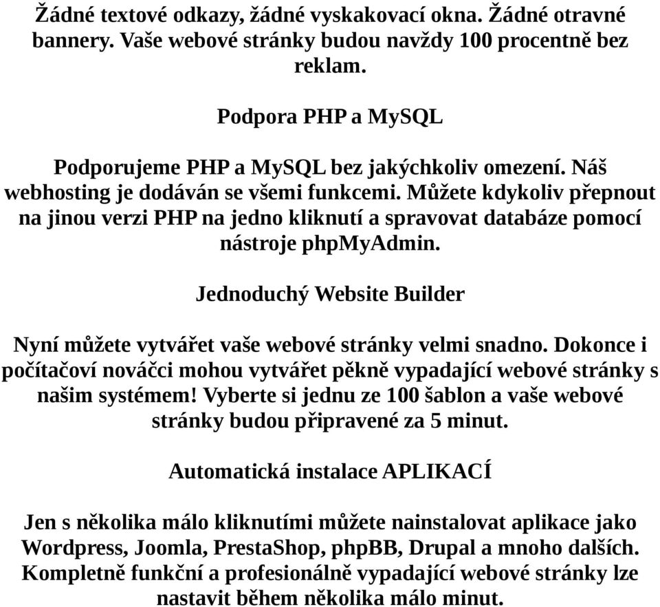 Jednoduchý Website Builder Nyní můžete vytvářet vaše webové stránky velmi snadno. Dokonce i počítačoví nováčci mohou vytvářet pěkně vypadající webové stránky s našim systémem!