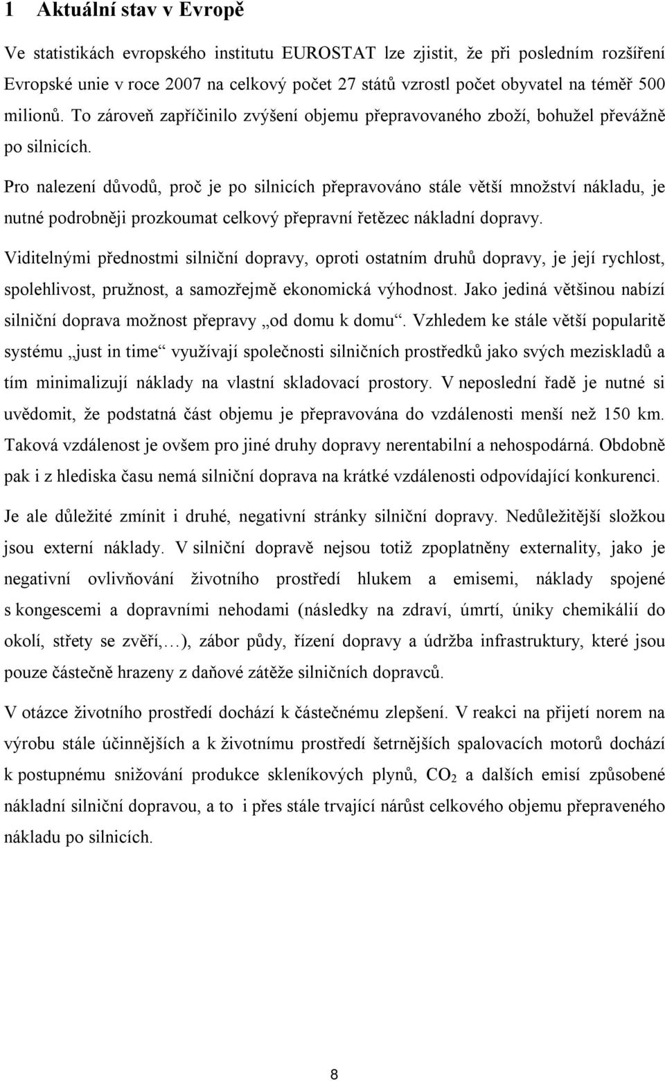 Pro nalezení důvodů, proč je po silnicích přepravováno stále větší množství nákladu, je nutné podrobněji prozkoumat celkový přepravní řetězec nákladní dopravy.