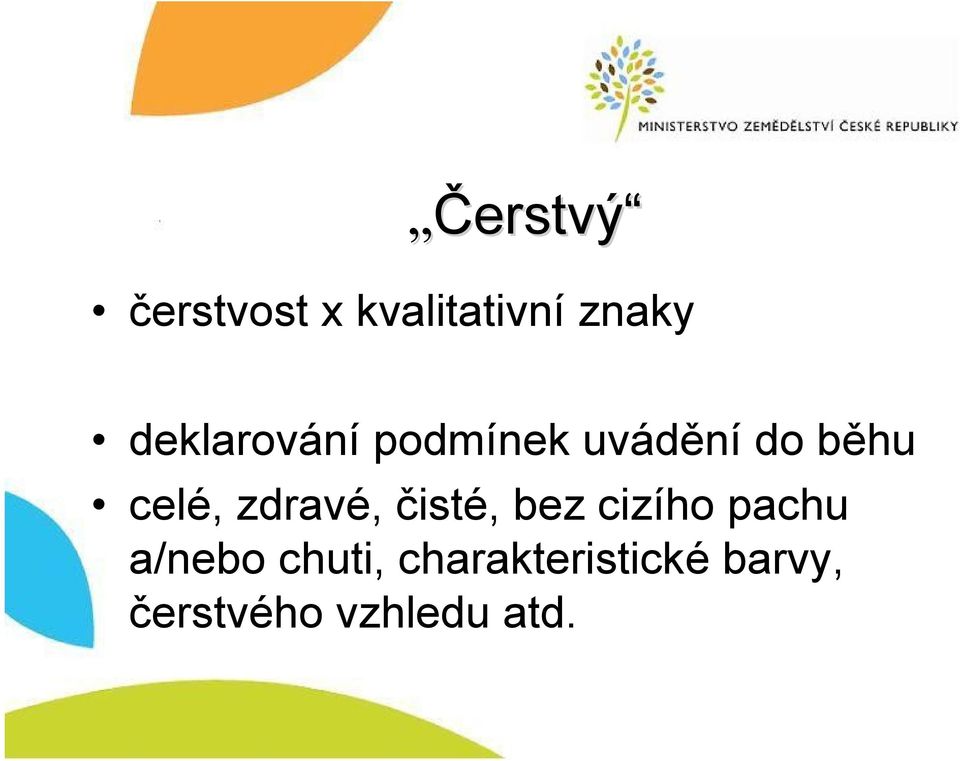 zdravé, čisté, bez cizího pachu a/nebo