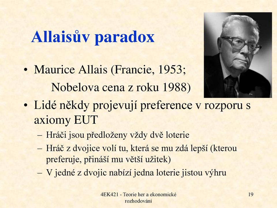 vždy dvě loterie Hráč z dvojice volí tu, která se mu zdá lepší (kterou