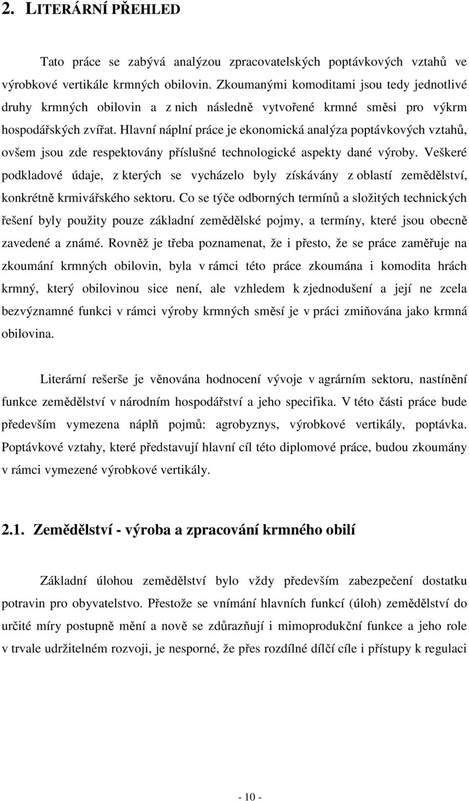 Hlavní náplní práce je ekonomická analýza poptávkových vztahů, ovšem jsou zde respektovány příslušné technologické aspekty dané výroby.