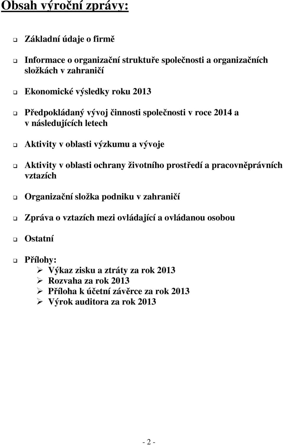 oblasti ochrany životního prostředí a pracovněprávních vztazích Organizační složka podniku v zahraničí Zpráva o vztazích mezi ovládající a