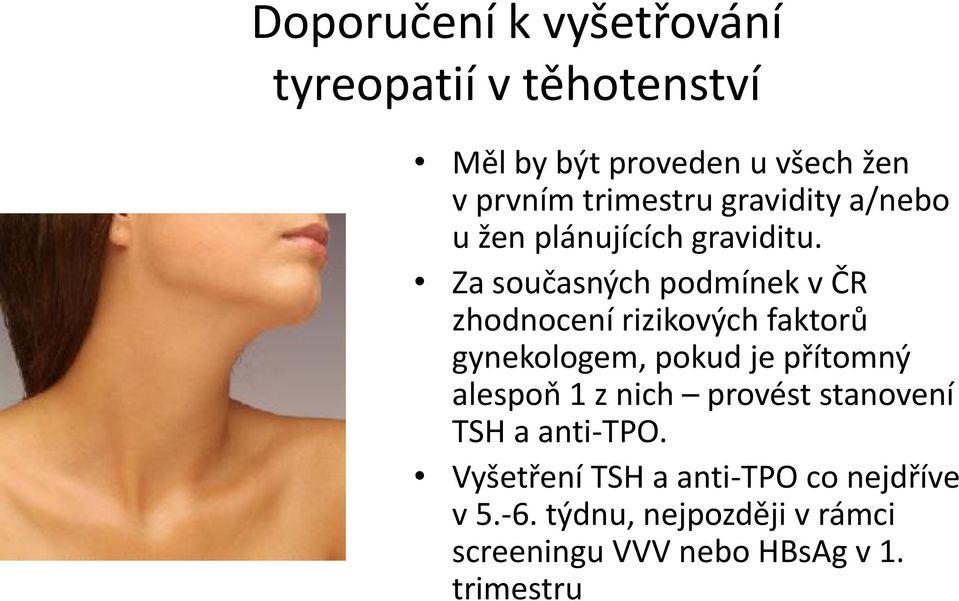 Za současných podmínek v ČR zhodnocení rizikových faktorů gynekologem, pokud je přítomný alespoň 1
